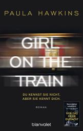 Слика за иконата на Girl on the Train - Du kennst sie nicht, aber sie kennt dich.: Roman