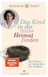 Ikoonprent Das Kind in dir muss Heimat finden: Der Schlüssel zur Lösung (fast) aller Probleme