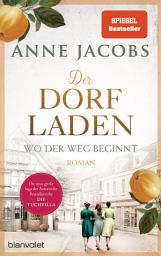 Слика за иконата на Der Dorfladen - Wo der Weg beginnt: Roman - Nach der TUCHVILLA die neue große Saga von SPIEGEL-Bestsellerautorin Anne Jacobs