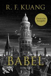 Icon image Babel: Roman - Der weltweite Bestseller über die Magie der Sprache und die Macht von Worten. Deutsche Ausgabe