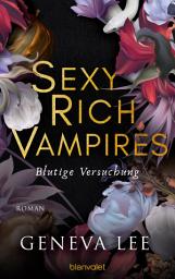 Слика за иконата на Sexy Rich Vampires - Blutige Versuchung: Roman - Die neue verführerische Reihe von ROYALS-Erfolgsautorin Geneva Lee