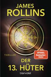 Immagine dell'icona Der 13. Hüter: Thriller - Verschworene Geheimbünde und uralte Rätsel – der neue Thriller des SPIEGEL-Bestsellerautors!