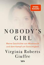Icon image Nobody's Girl: Meine Geschichte von Missbrauch und dem Kampf um Gerechtigkeit | (SPIEGEL-Bestseller), Ausgabe 5