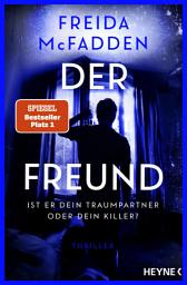 የአዶ ምስል Der Freund – Ist er dein Traumpartner oder dein Killer?: Thriller - - Von der Autorin des Weltbestsellers »Wenn sie wüsste«.