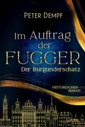 图标图片“Im Auftrag der Fugger - Der Burgunderschatz: Historischer Roman. Ein abenteuerlicher Roman aus dem spätmittelalterlichen Augsburg”
