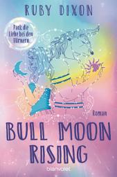 የአዶ ምስል Bull Moon Rising - Pack die Liebe bei den Hörnern: Roman - Eine spicy übernatürliche Romantasy-Lovestory! Mit exklusivem Zusatzkapitel nur in der deutschen Ausgabe!