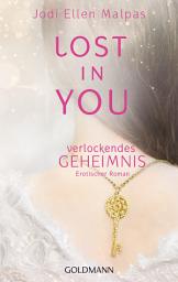Icon image Lost in you. Verlockendes Geheimnis: Erotischer Roman