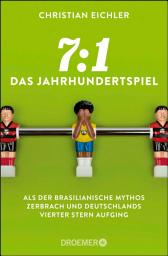 Icon image 7:1 – Das Jahrhundertspiel: Als der brasilianische Mythos zerbrach und Deutschlands vierter Stern aufging