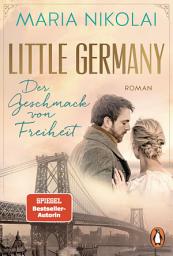 Icon image Little Germany - Der Geschmack von Freiheit: Roman. Das emotionale Finale der Bestsellersaga