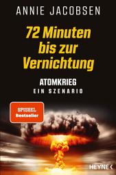 Icon image 72 Minuten bis zur Vernichtung: Atomkrieg – ein Szenario - Deutsche Ausgabe des New York Times Bestsellers Nuclear War