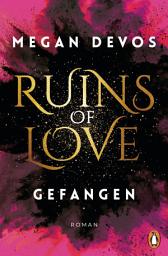 Icon image Ruins of Love. Gefangen (Grace & Hayden 1): Spicy Romantasy für alle, die Enemies-to-Lovers-Tropes lieben