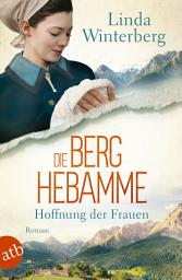 የአዶ ምስል Die Berghebamme – Hoffnung der Frauen: Roman, Ausgabe 2