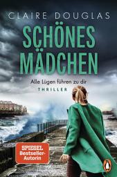 Icon image Schönes Mädchen - Alle Lügen führen zu dir: Thriller. Nach »Beste Freundin« der nächste spannende Spiegel-Bestseller der Erfolgsautorin