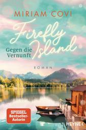 Icon image Firefly Island: Gegen die Vernunft: Roman - Eine Insel für die Liebe, drei Schwestern und jede Menge Herzklopfen in Kanada