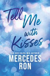 Immagine dell'icona Tell Me with Kisses: Das Finale der romantischen New-Adult-Trilogie von der Autorin des Weltbestsellers »Culpa Mía«
