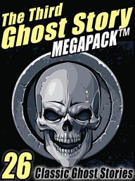 Icon image The Third Ghost Story Megapack: 26 Classic Ghost Stories