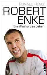 Icon image Robert Enke: Ein allzu kurzes Leben