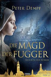 Icon image Die Magd der Fugger: Historischer Roman