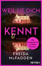 图标图片“Weil sie dich kennt: Thriller – Auf großen Wunsch der Fans: Die Kurzgeschichte zur weltweit gefeierten »Housemaid«-Reihe”