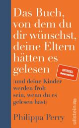 Icon image Das Buch, von dem du dir wünschst, deine Eltern hätten es gelesen: (und deine Kinder werden froh sein, wenn du es gelesen hast) | Nr. 1-Bestseller-Ratgeber der Psychotherapeutin