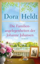 Icon image Die Familienangelegenheiten der Johanne Johansen: Roman | Der große Familienroman von Dora Heldt – ein absolutes Highlight der Bestsellerautorin, Ausgabe 2