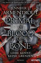 Immagine dell'icona Primal of Blood and Bone – Liebe kennt keine Grenzen: Roman